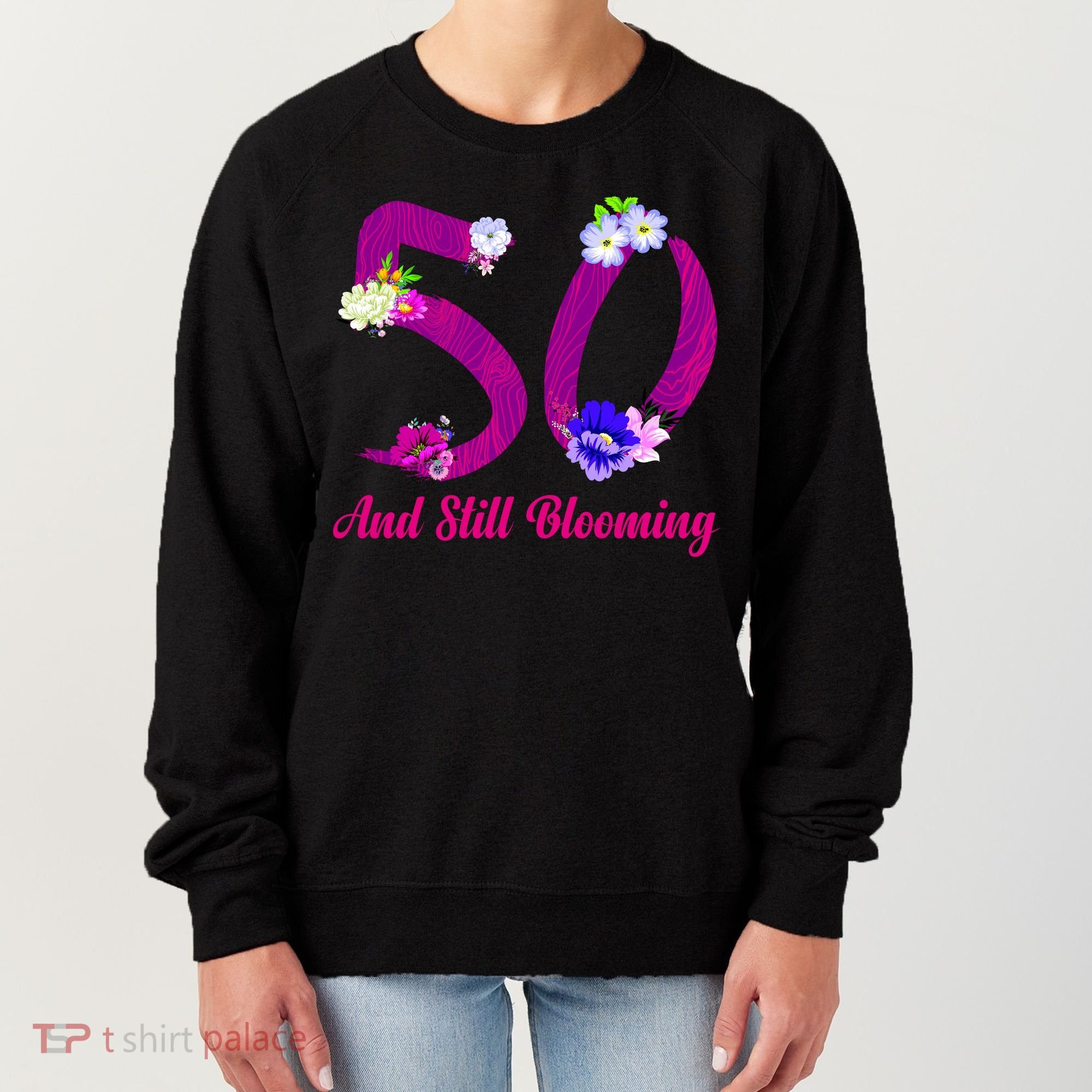 Still Blooming 50th Birthday Flowers Women's Sweatshirt