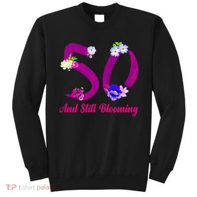Still Blooming 50th Birthday Flowers Sweatshirt