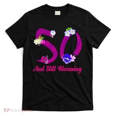 Still Blooming 50th Birthday Flowers T-Shirt
