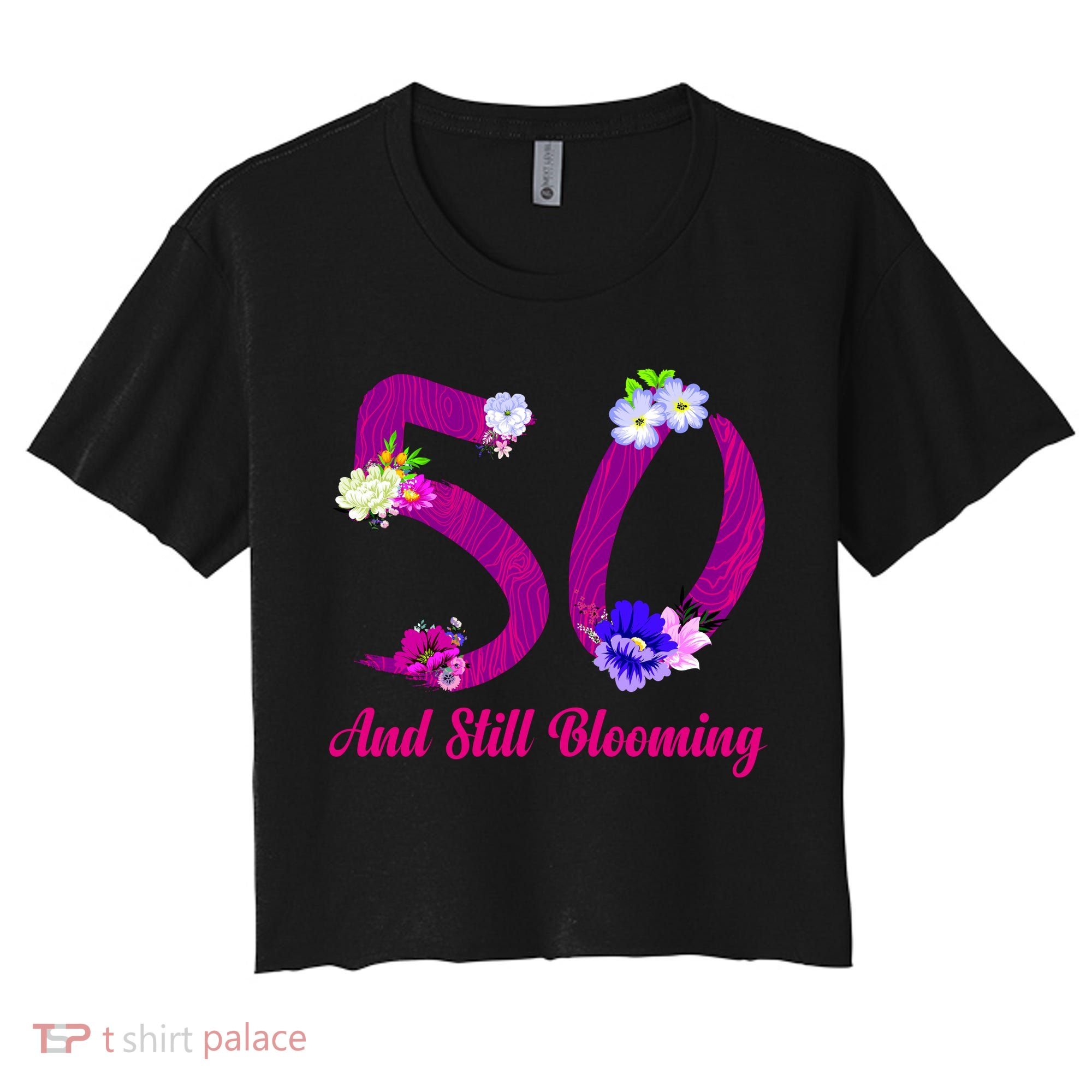 Still Blooming 50th Birthday Flowers Women's Crop Top Tee