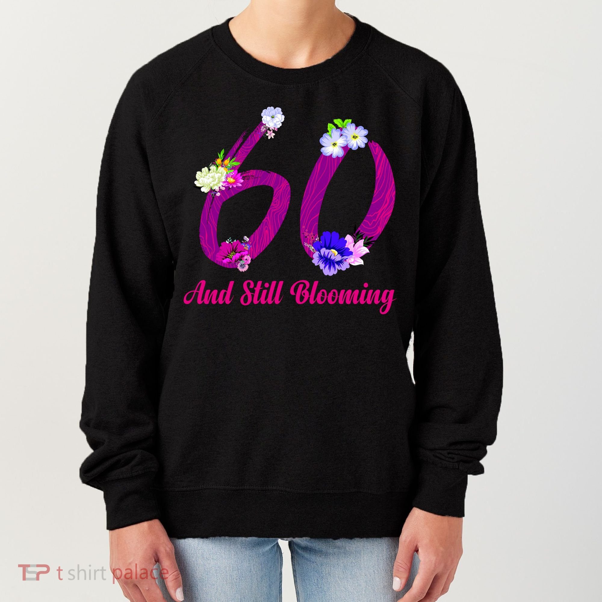 Still Blooming 60th Birthday Flowers Women's Sweatshirt