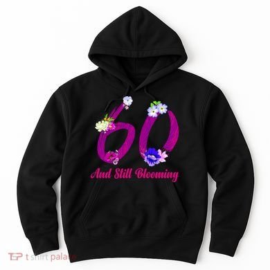Still Blooming 60th Birthday Flowers Hoodie