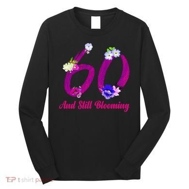 Still Blooming 60th Birthday Flowers Long Sleeve Shirt