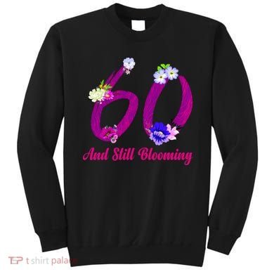 Still Blooming 60th Birthday Flowers Sweatshirt