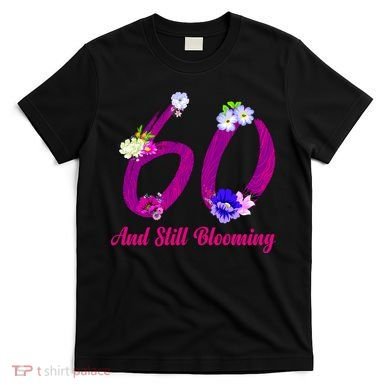 Still Blooming 60th Birthday Flowers T-Shirt
