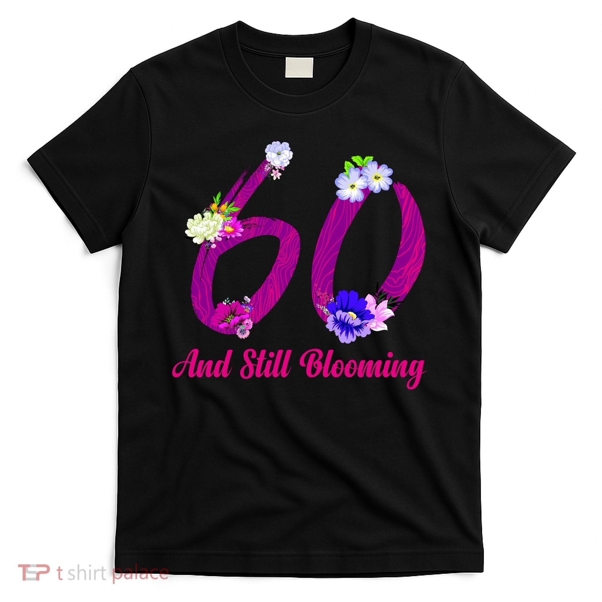 Still Blooming 60th Birthday Flowers T-Shirt
