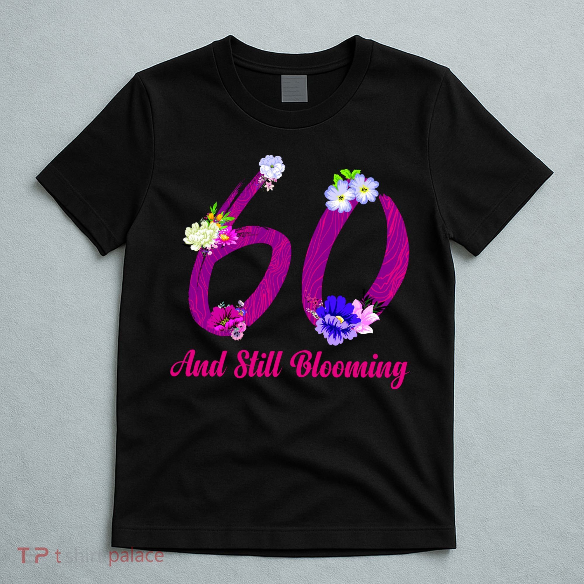 Still Blooming 60th Birthday Flowers T-Shirt