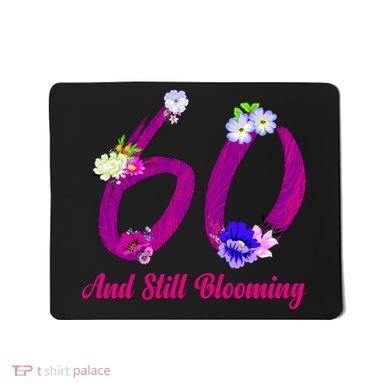 Still Blooming 60th Birthday Flowers Mousepad