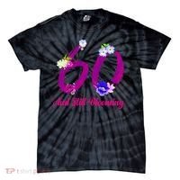 Still Blooming 60th Birthday Flowers Tie-Dye T-Shirt thumb 0