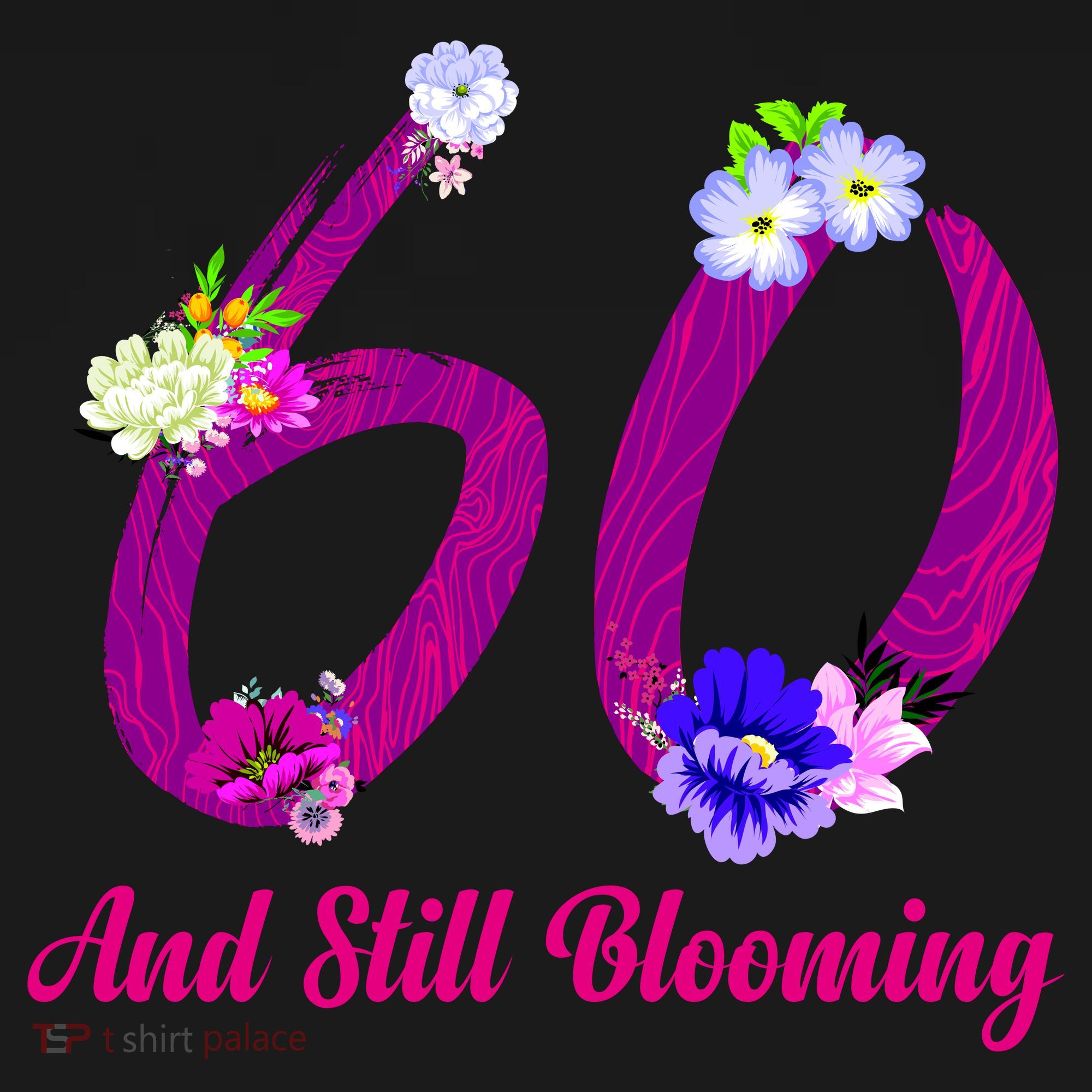 Still Blooming 60th Birthday Flowers Tie-Dye T-Shirt