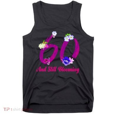 Still Blooming 60th Birthday Flowers Tank Top