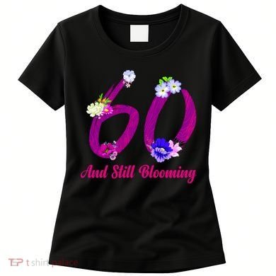 Still Blooming 60th Birthday Flowers Women's T-Shirt