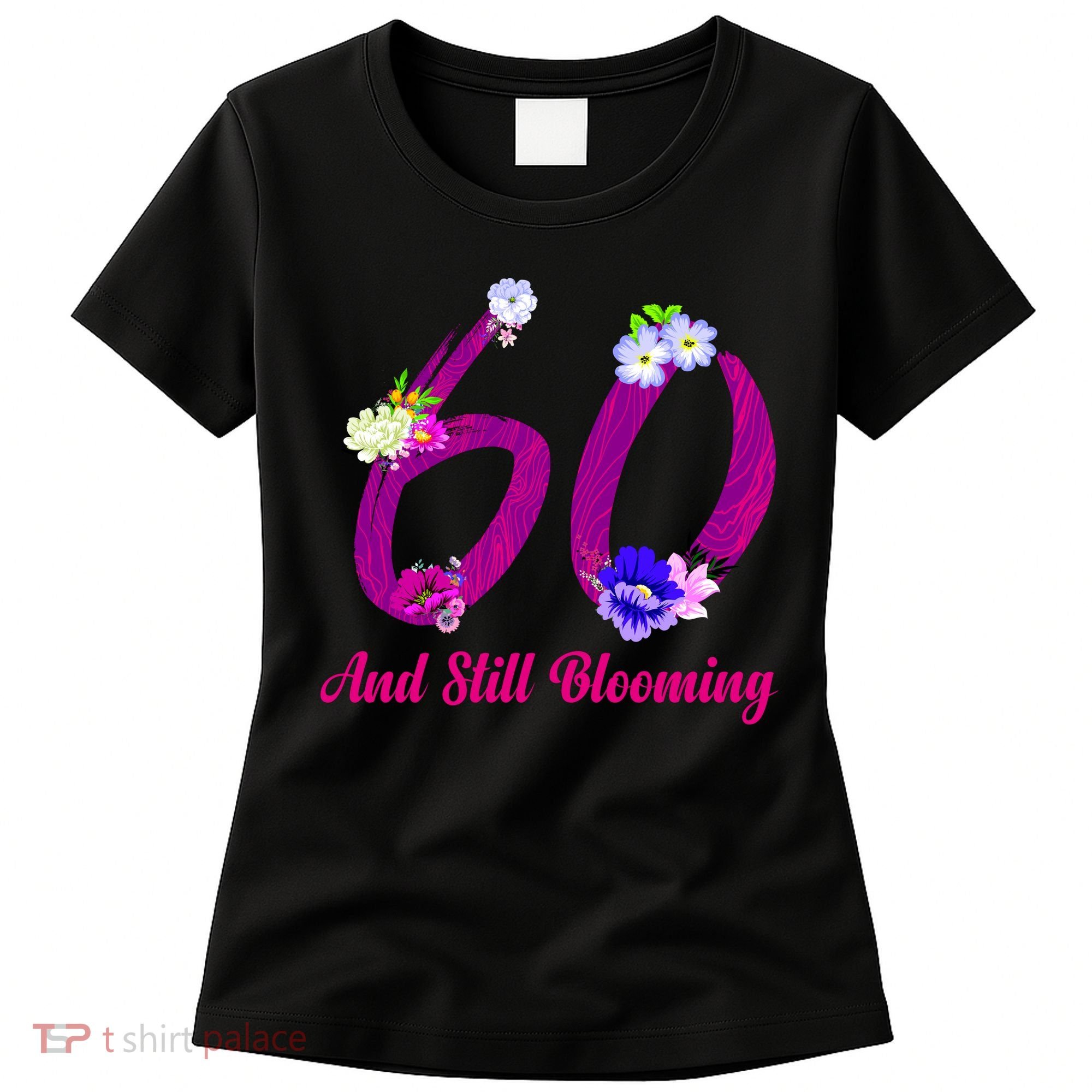 Still Blooming 60th Birthday Flowers Women's T-Shirt
