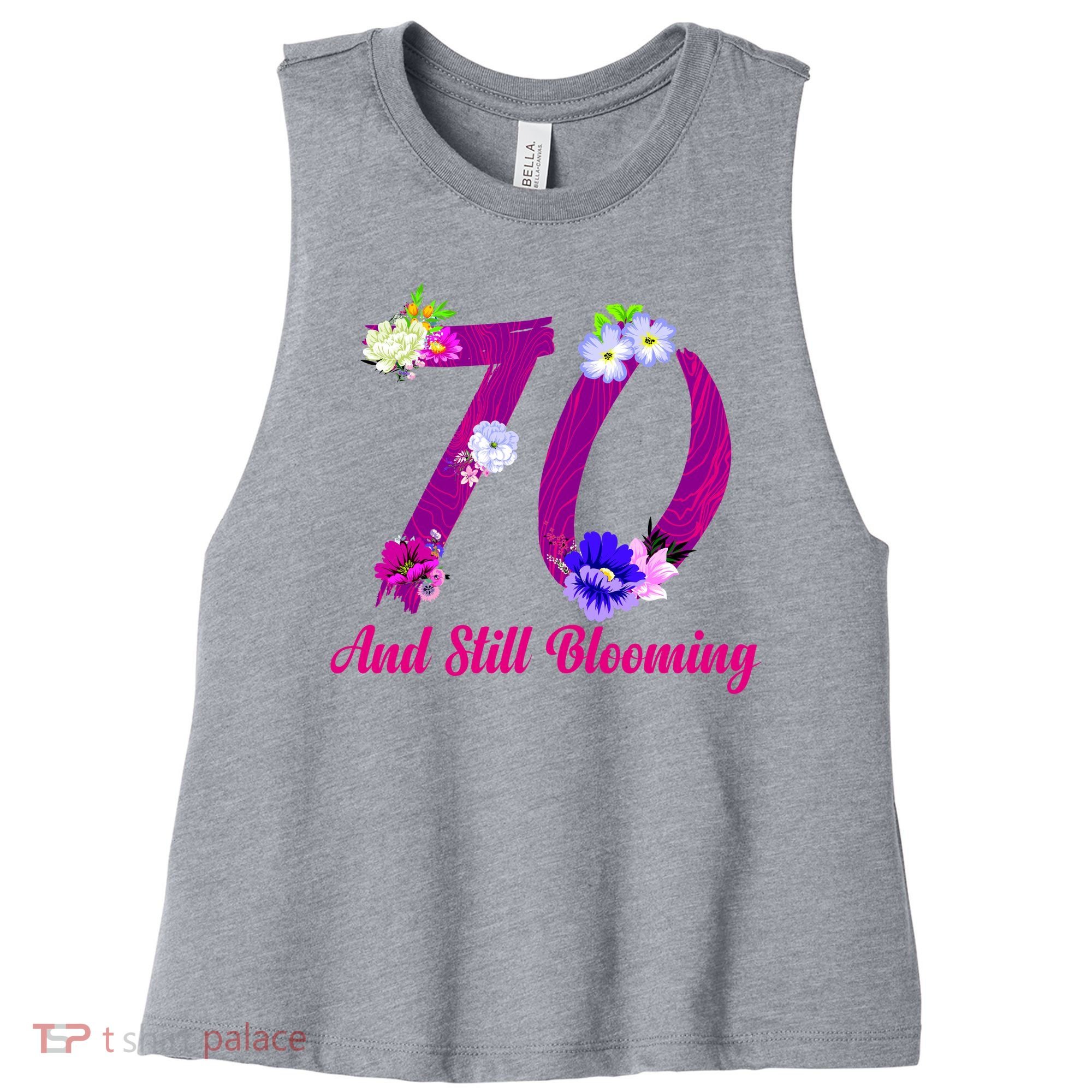 Still Blooming 70th Birthday Flowers Women's Racerback Cropped Tank