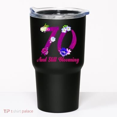 Still Blooming 70th Birthday Flowers Tumbler