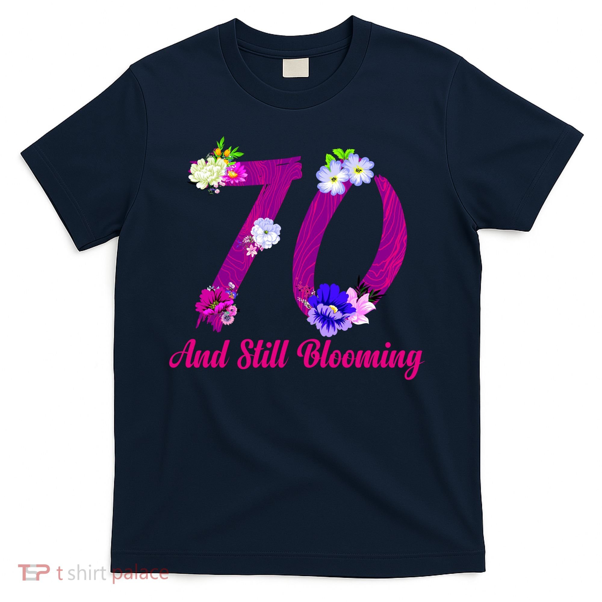 Still Blooming 70th Birthday Flowers T-Shirt