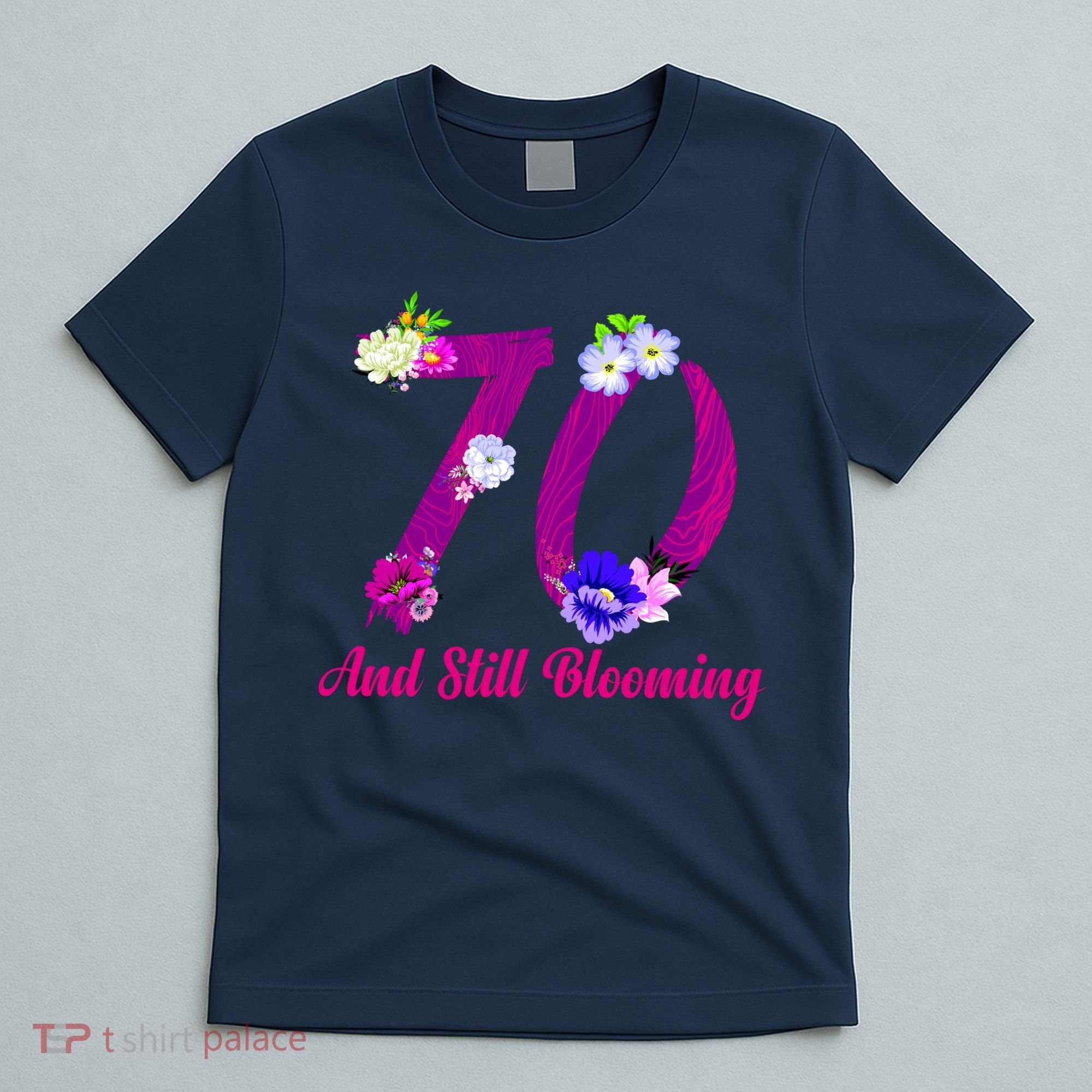 Still Blooming 70th Birthday Flowers T-Shirt