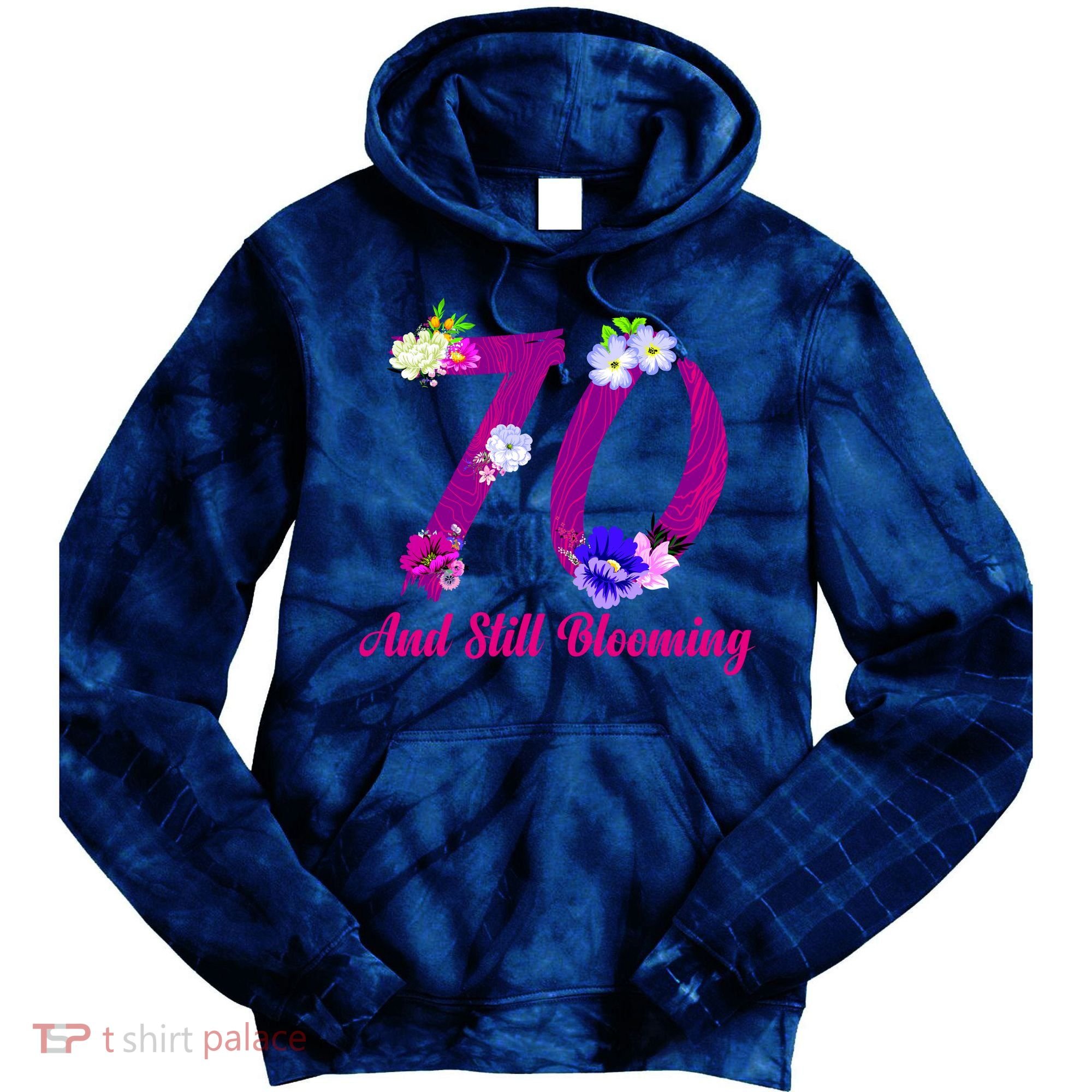 Still Blooming 70th Birthday Flowers Tie Dye Hoodie