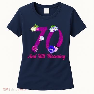 Still Blooming 70th Birthday Flowers Women's T-Shirt
