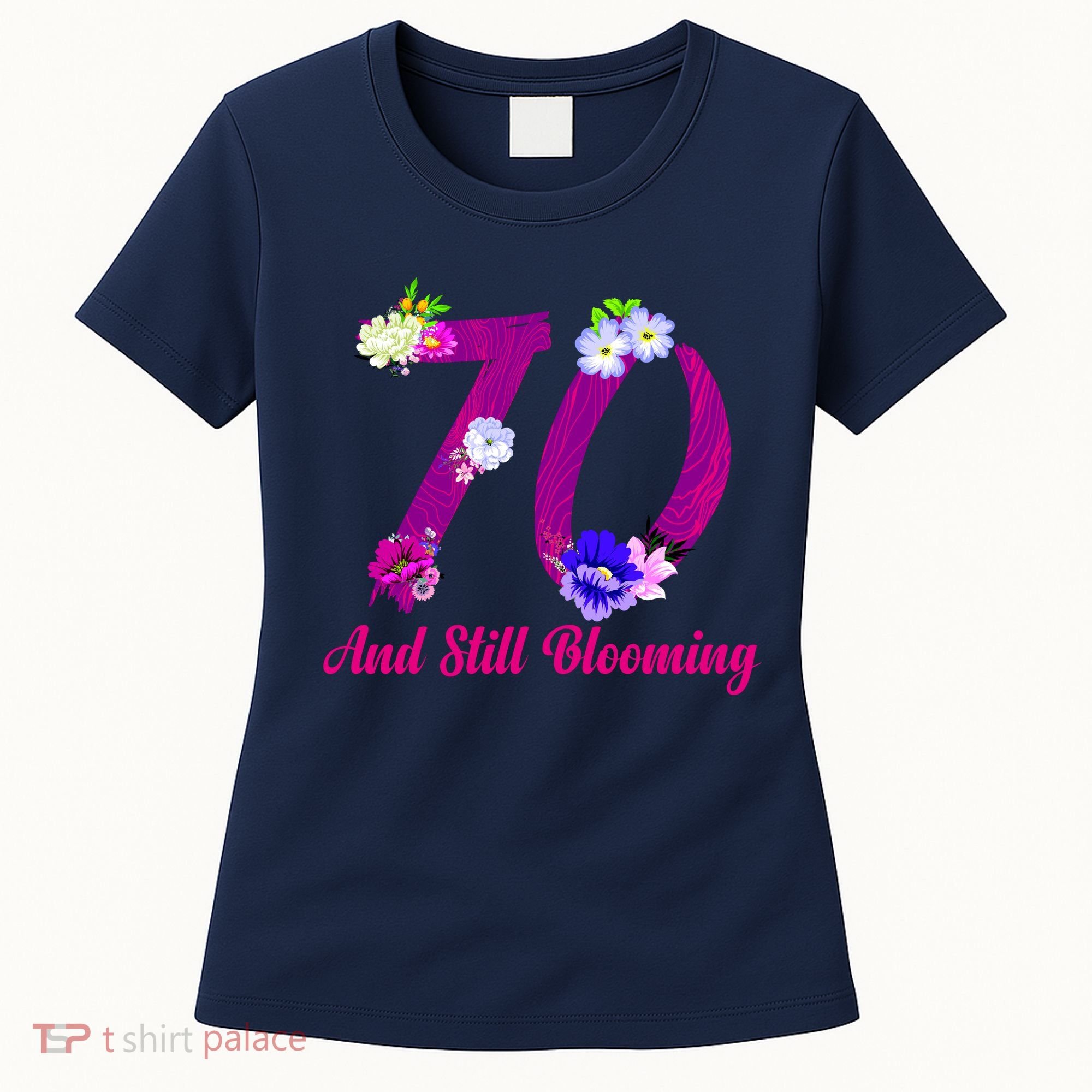 Still Blooming 70th Birthday Flowers Women's T-Shirt