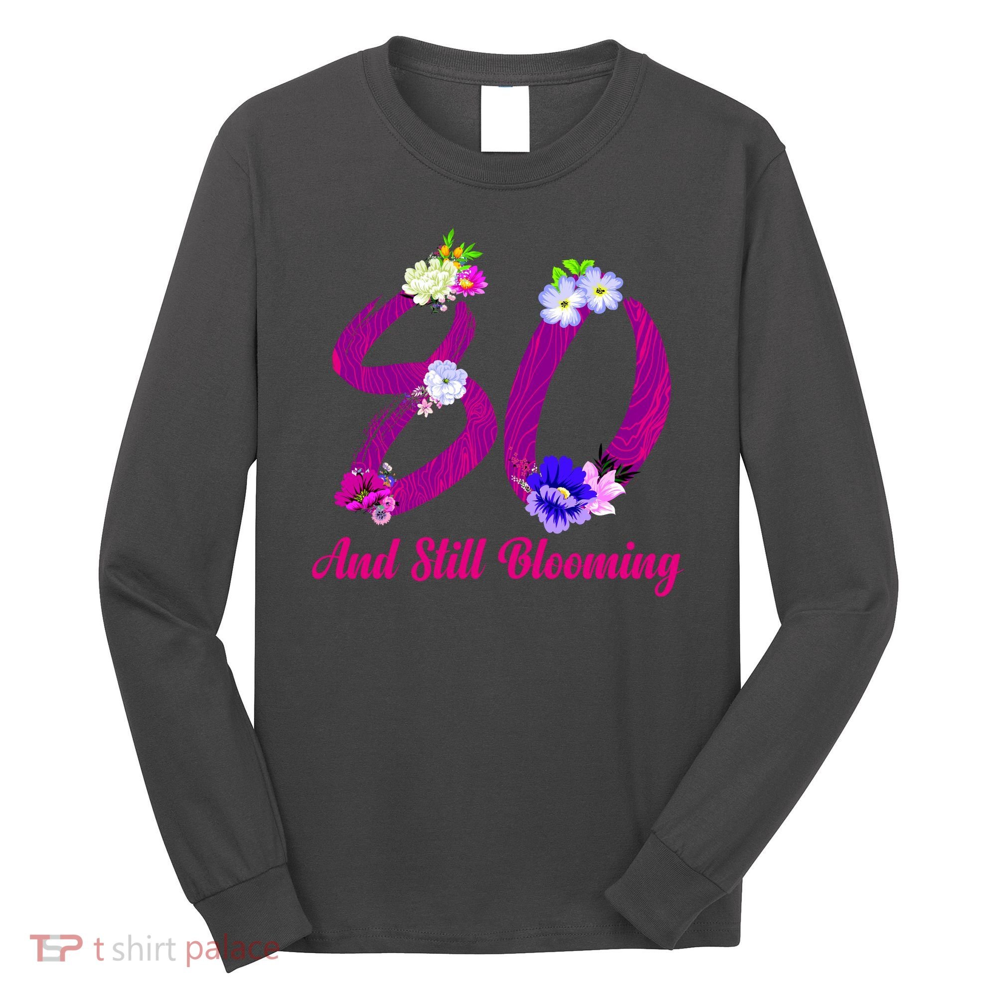 Still Blooming 80th Birthday Flowers Long Sleeve Shirt