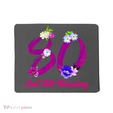 Still Blooming 80th Birthday Flowers Mousepad