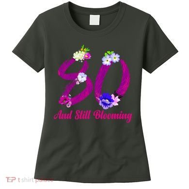 Still Blooming 80th Birthday Flowers Women's T-Shirt