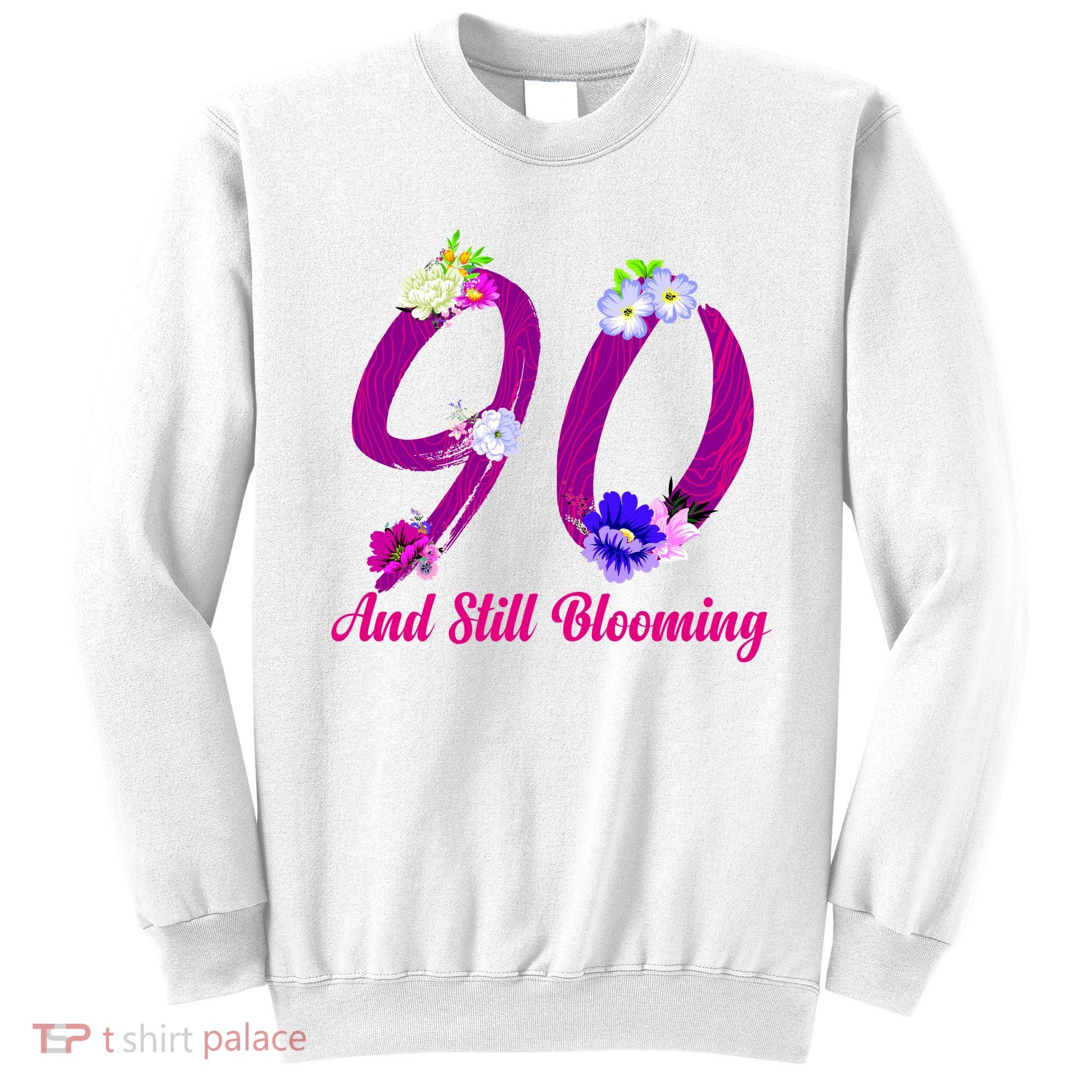 Still Blooming 90th Birthday Flowers Sweatshirt
