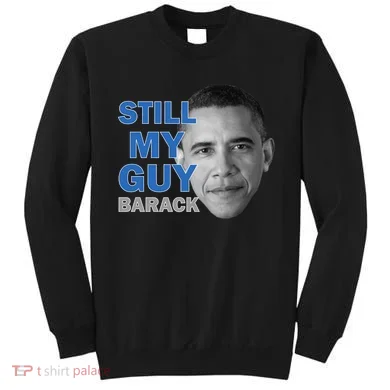 Still My Guy Barack Obama Sweatshirt