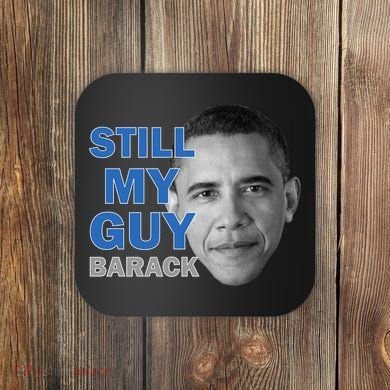 Still My Guy Barack Obama Coaster