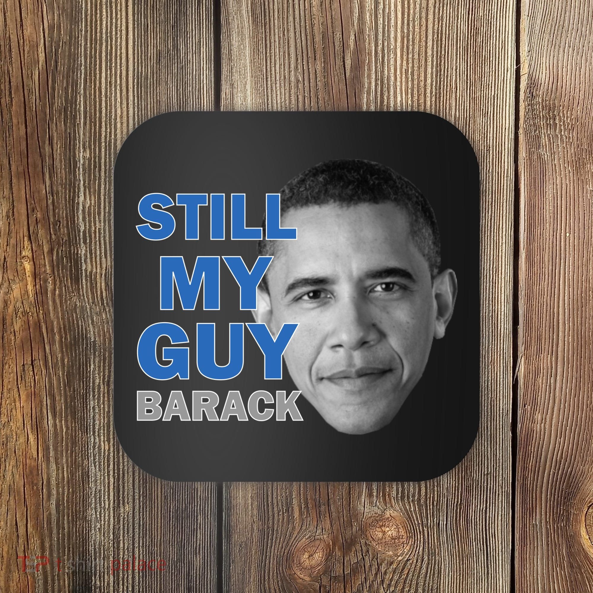 Still My Guy Barack Obama Coaster