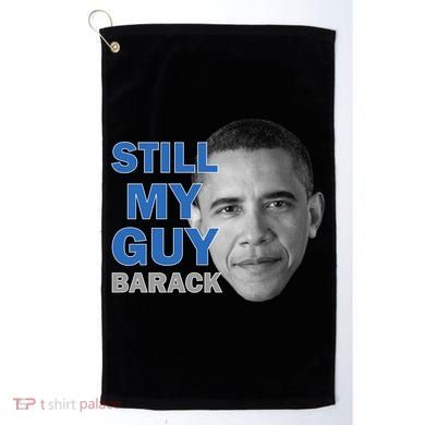 Still My Guy Barack Obama Golf Towel