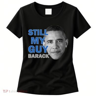 Still My Guy Barack Obama Women's T-Shirt
