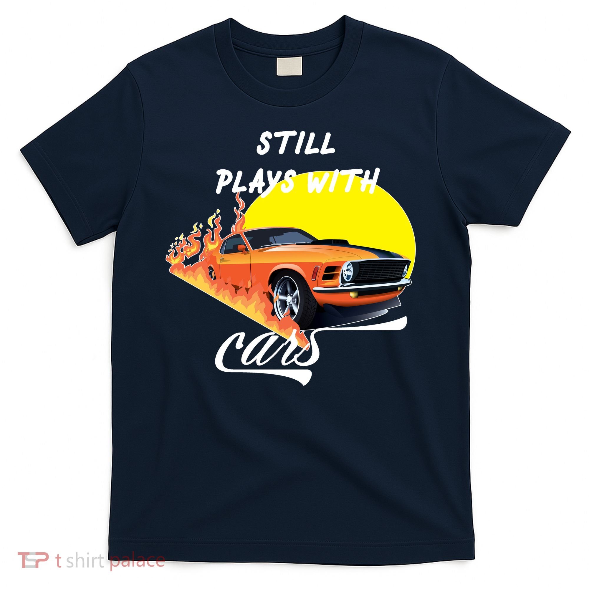 Still Plays With Cars Matching Family T-Shirt