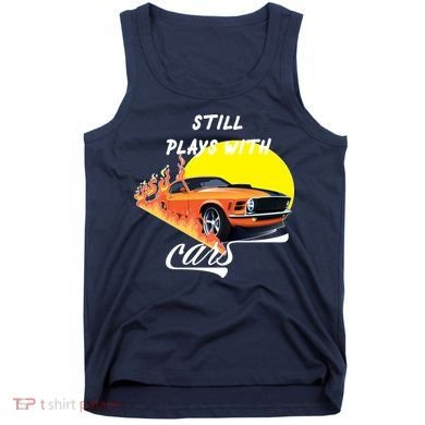 Still Plays With Cars Matching Family Tank Top