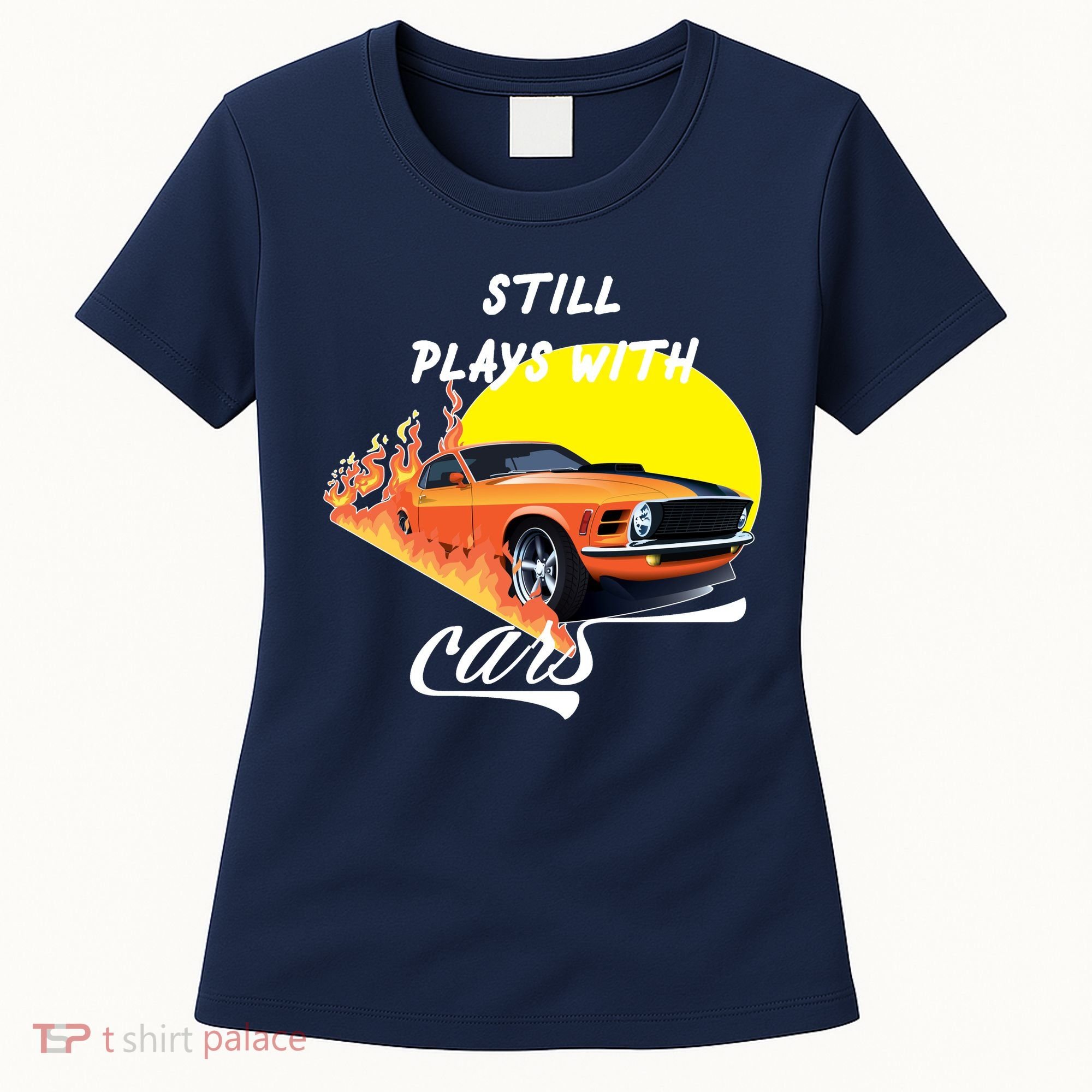 Still Plays With Cars Matching Family Women's T-Shirt