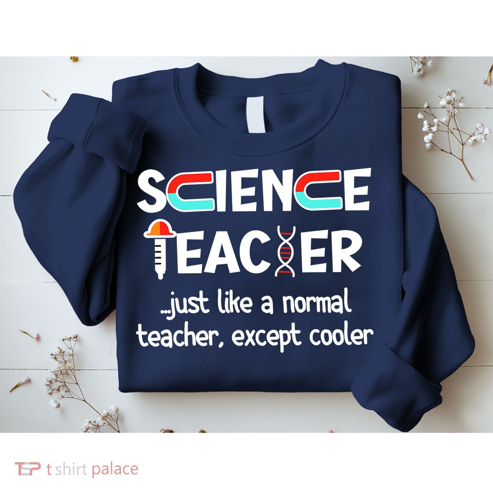 Science Teacher Just Like A Normal Teacher Funny Sweatshirt