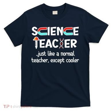 Science Teacher Just Like A Normal Teacher Funny T-Shirt