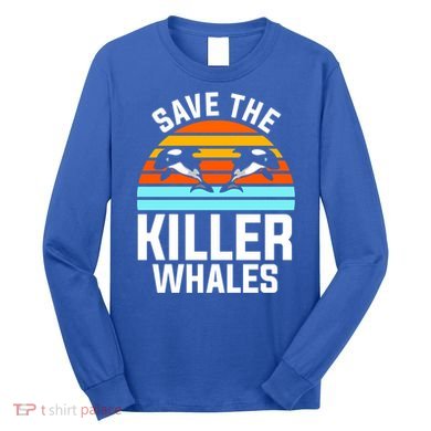 Save The Killer Whales Orca Gift Long Sleeve Shirt