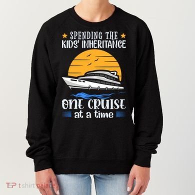Spending The Kids Inheritance One Cruise At A Time Women's Sweatshirt