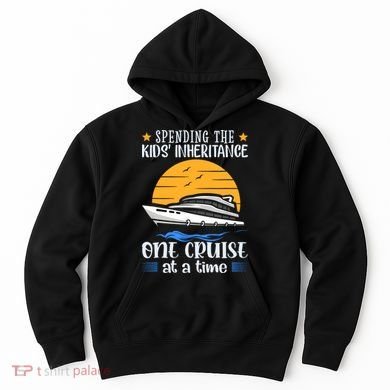 Spending The Kids Inheritance One Cruise At A Time Hoodie