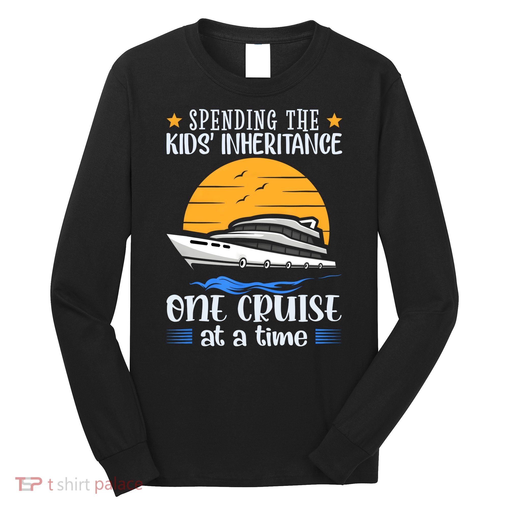 Spending The Kids Inheritance One Cruise At A Time Long Sleeve Shirt