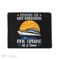Spending The Kids Inheritance One Cruise At A Time Mousepad thumb 0