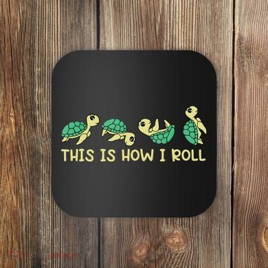Sea Turtle Lover This Is How I Roll Turtle Coaster