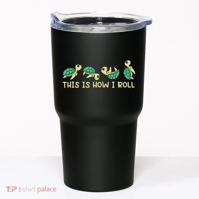 Sea Turtle Lover This Is How I Roll Turtle Tumbler