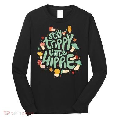 Stay Trippy Little Hippie Long Sleeve Shirt