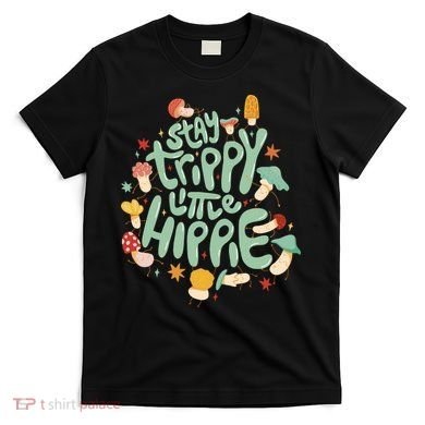 Stay Trippy Little Hippie T-Shirt
