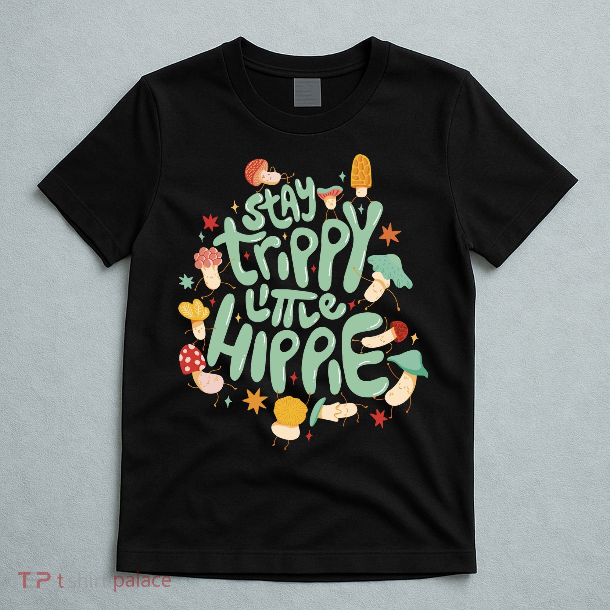 Stay Trippy Little Hippie T-Shirt