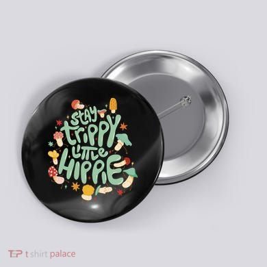 Stay Trippy Little Hippie Button