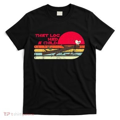 Seagulls That Log Had A Child Dank Meme Stop It Now Dad Joke T-Shirt